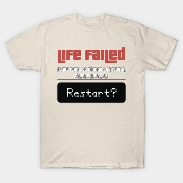 Life Failed. Restart? T-Shirt by BleizerShtorn